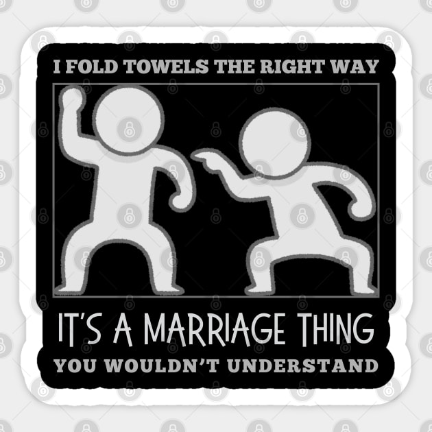 I Fold Towels The Right Way-It's a Marriage Thing-You Wouldn't Understand Sticker by The Sacred Feminine